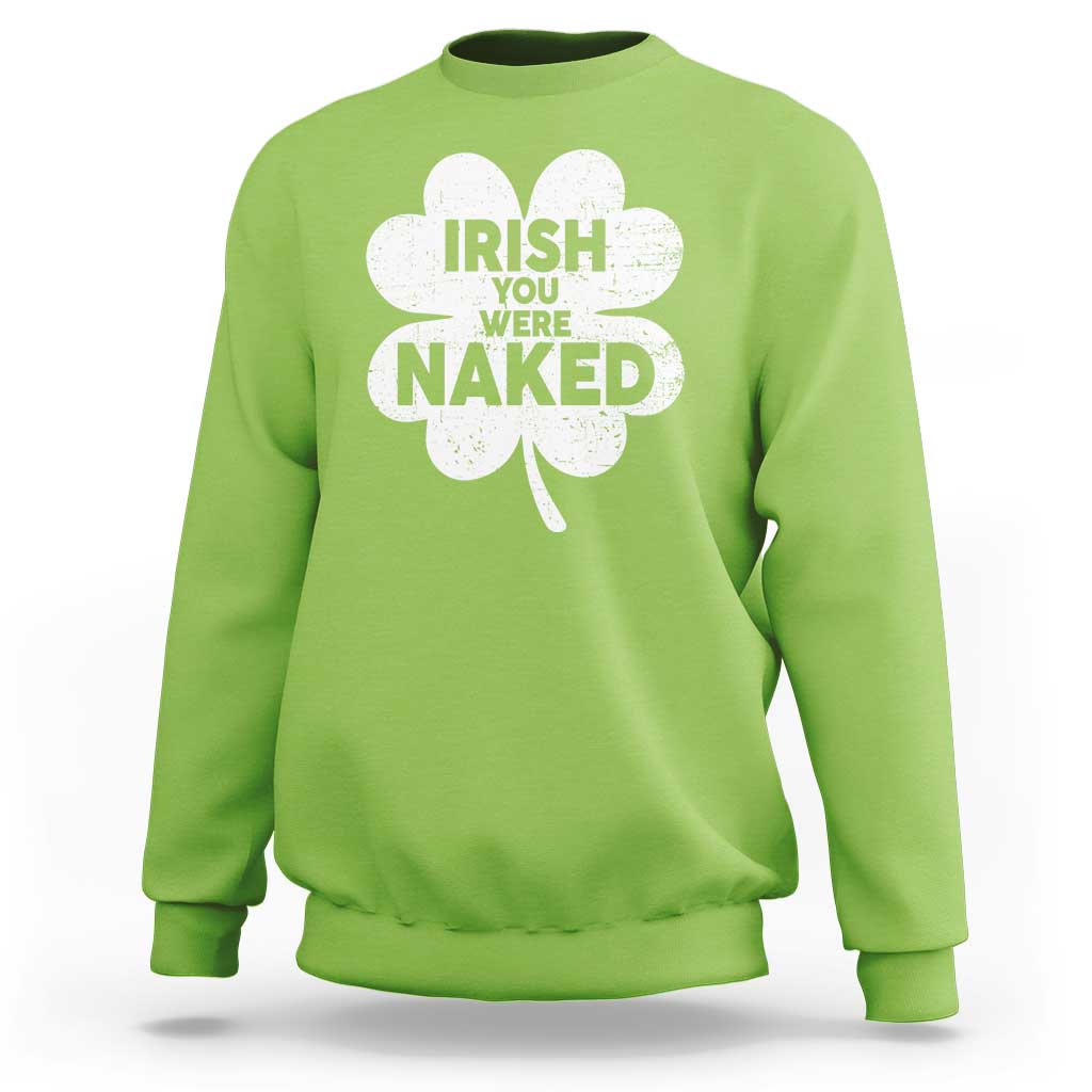 Funny St Patricks Day Sweatshirt Irish You Were Naked Vintage Clover Shamrock