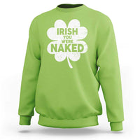 Funny St Patricks Day Sweatshirt Irish You Were Naked Vintage Clover Shamrock