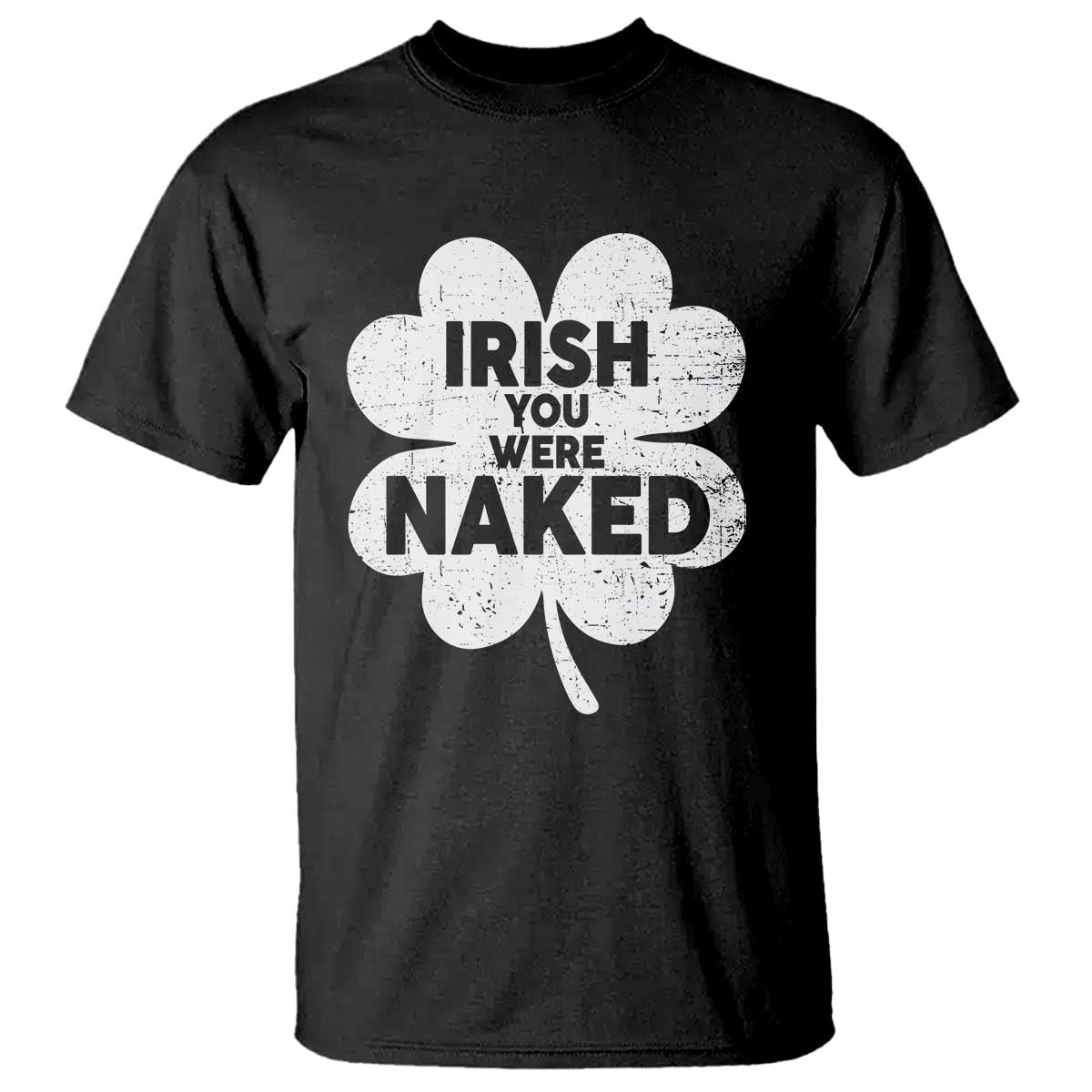Funny St Patricks Day T Shirt Irish You Were Naked Vintage Clover Shamrock