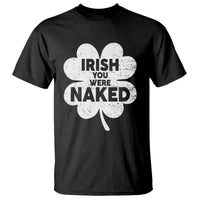 Funny St Patricks Day T Shirt Irish You Were Naked Vintage Clover Shamrock