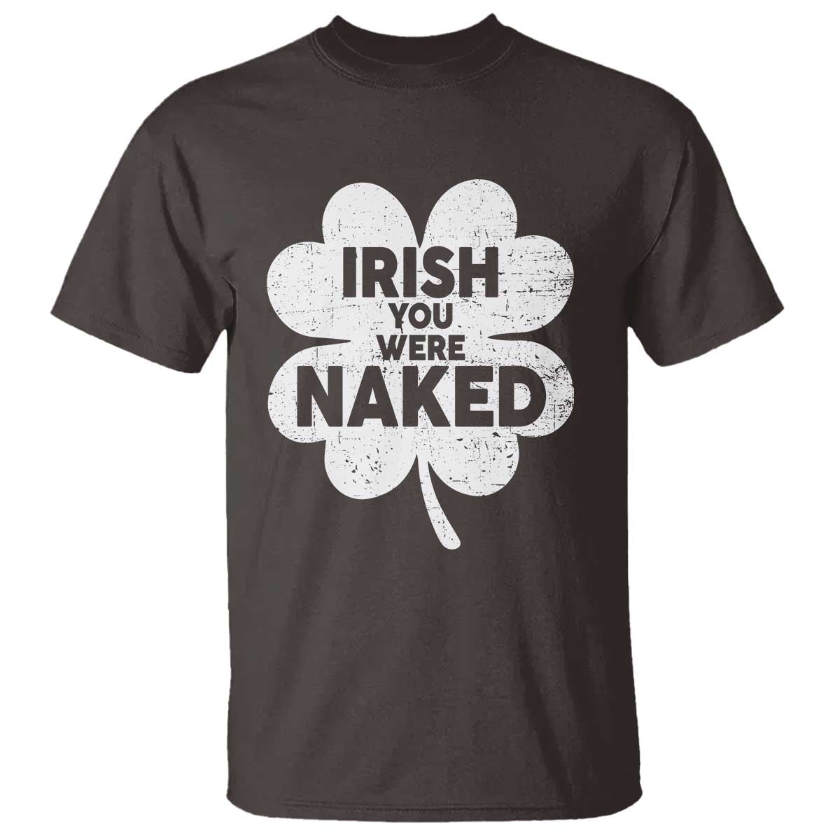 Funny St Patricks Day T Shirt Irish You Were Naked Vintage Clover Shamrock