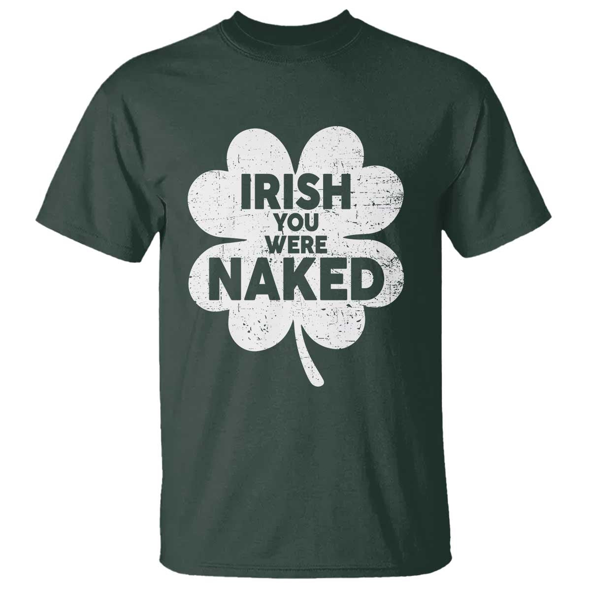 Funny St Patricks Day T Shirt Irish You Were Naked Vintage Clover Shamrock