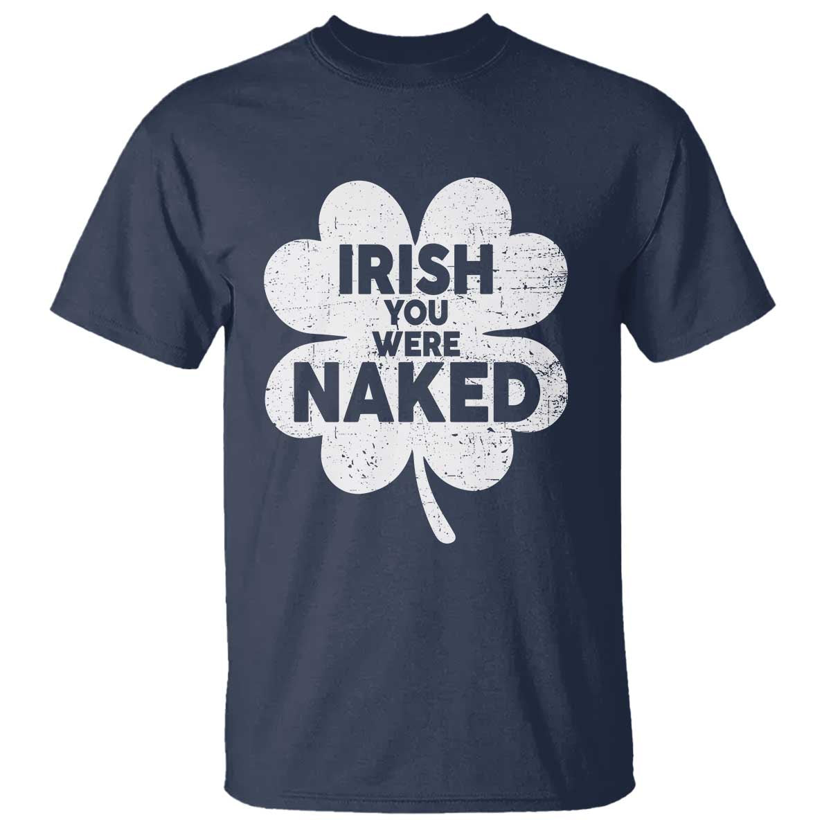 Funny St Patricks Day T Shirt Irish You Were Naked Vintage Clover Shamrock