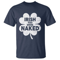 Funny St Patricks Day T Shirt Irish You Were Naked Vintage Clover Shamrock