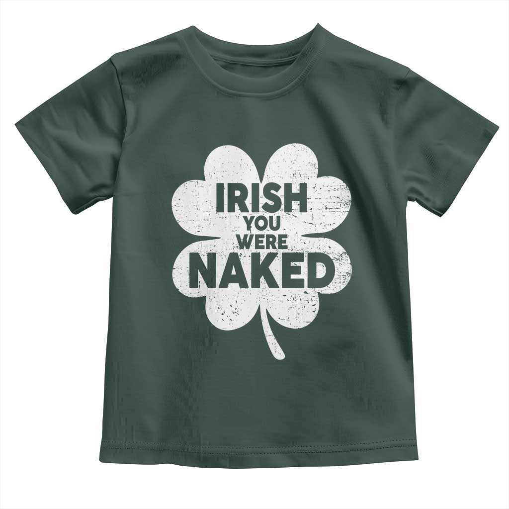 Funny St Patricks Day Toddler T Shirt Irish You Were Naked Vintage Clover Shamrock