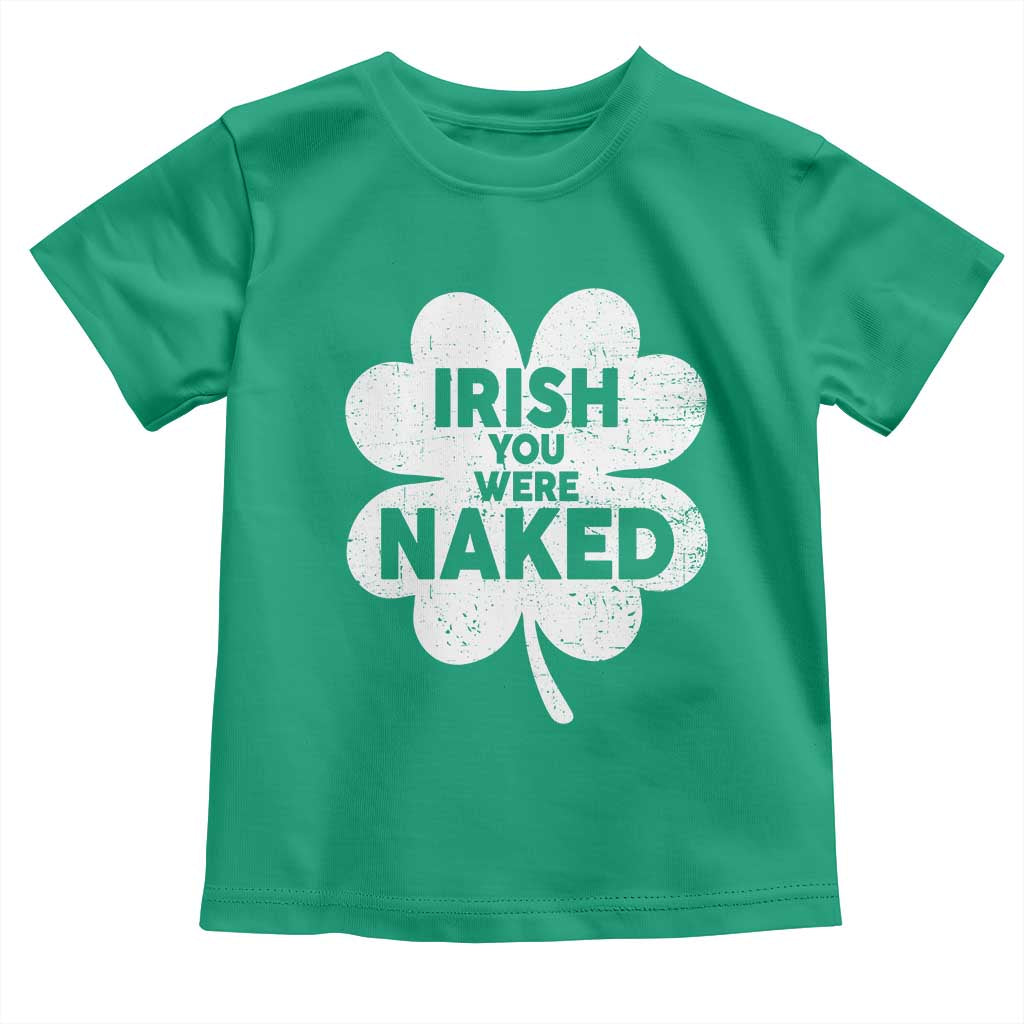 Funny St Patricks Day Toddler T Shirt Irish You Were Naked Vintage Clover Shamrock