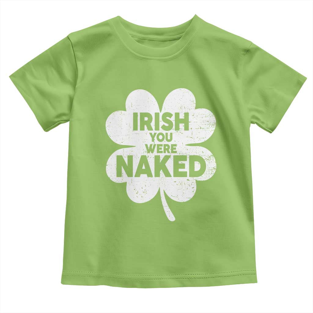 Funny St Patricks Day Toddler T Shirt Irish You Were Naked Vintage Clover Shamrock