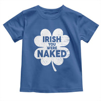 Funny St Patricks Day Toddler T Shirt Irish You Were Naked Vintage Clover Shamrock