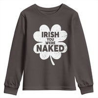Funny St Patricks Day Youth Sweatshirt Irish You Were Naked Vintage Clover Shamrock