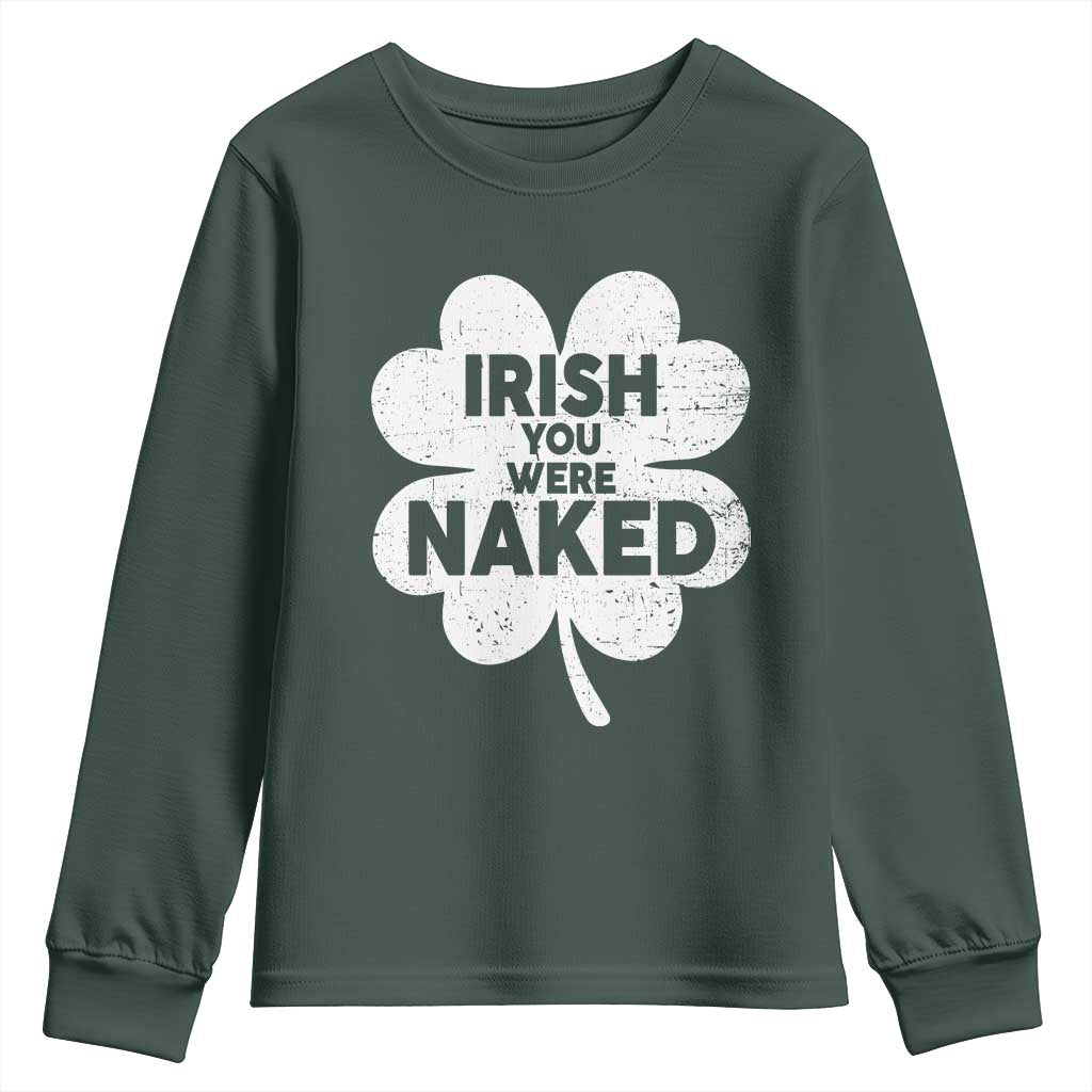 Funny St Patricks Day Youth Sweatshirt Irish You Were Naked Vintage Clover Shamrock