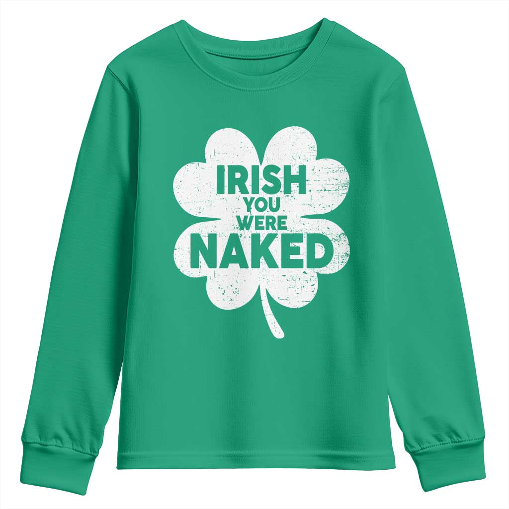 Funny St Patricks Day Youth Sweatshirt Irish You Were Naked Vintage Clover Shamrock