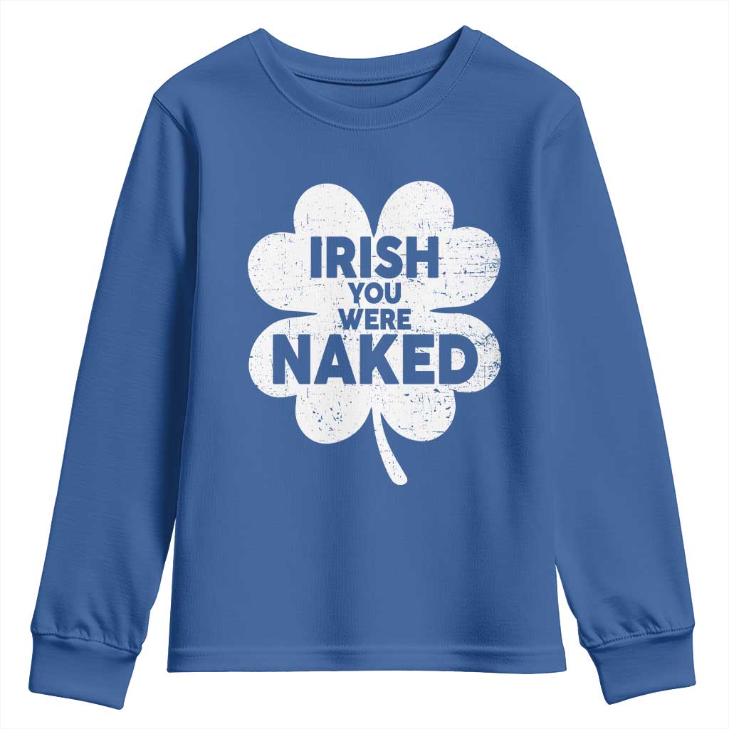 Funny St Patricks Day Youth Sweatshirt Irish You Were Naked Vintage Clover Shamrock