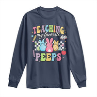 Easter Teacher Long Sleeve Shirt Teaching My Favorire Peeps
