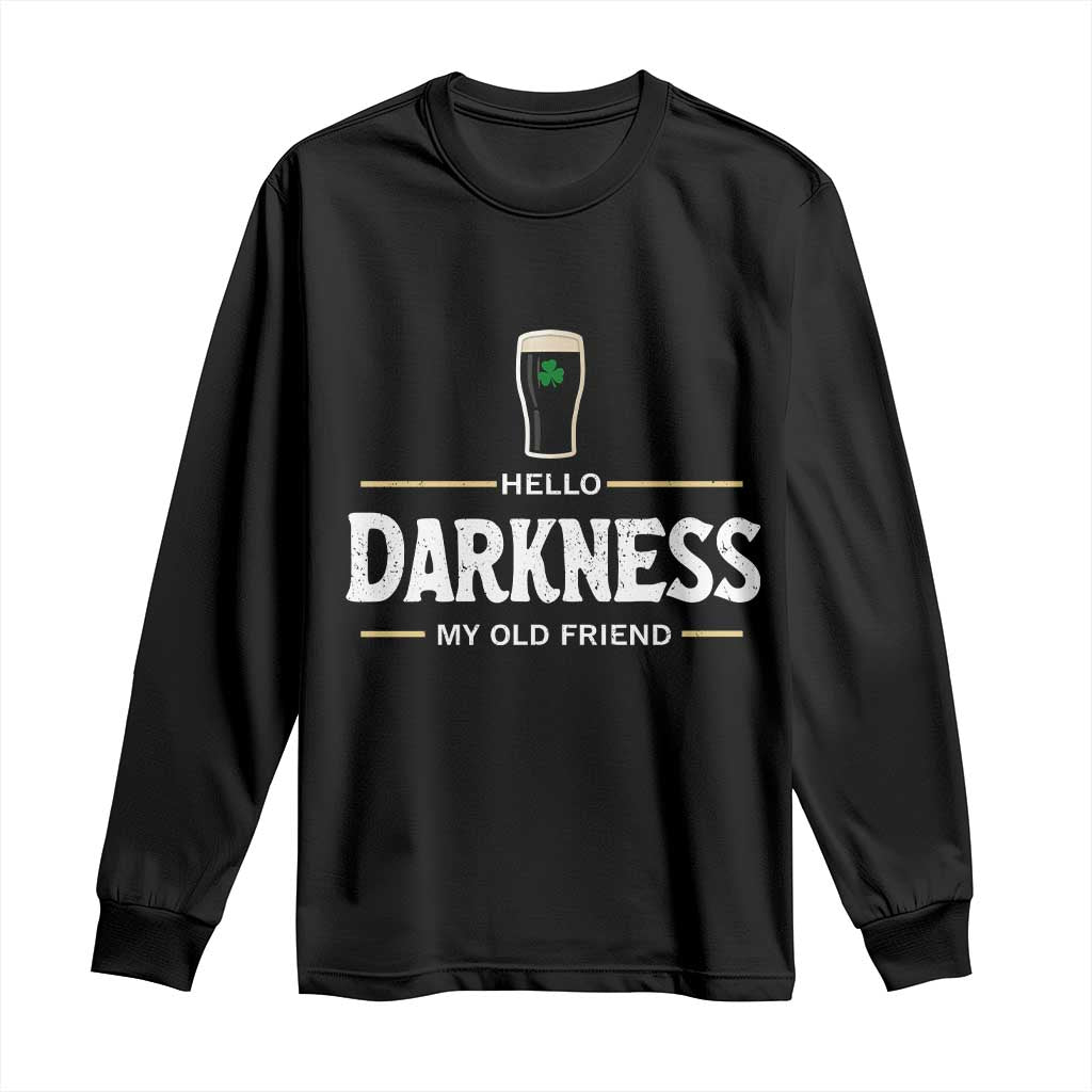 Hello Darkness My Old Friend Irish Beer Long Sleeve Shirt Funny Drinking St Patricks Day Party Shamrock