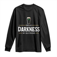 Hello Darkness My Old Friend Irish Beer Long Sleeve Shirt Funny Drinking St Patricks Day Party Shamrock