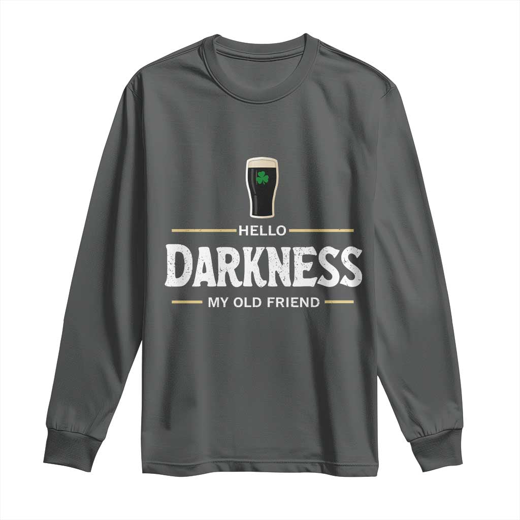 Hello Darkness My Old Friend Irish Beer Long Sleeve Shirt Funny Drinking St Patricks Day Party Shamrock
