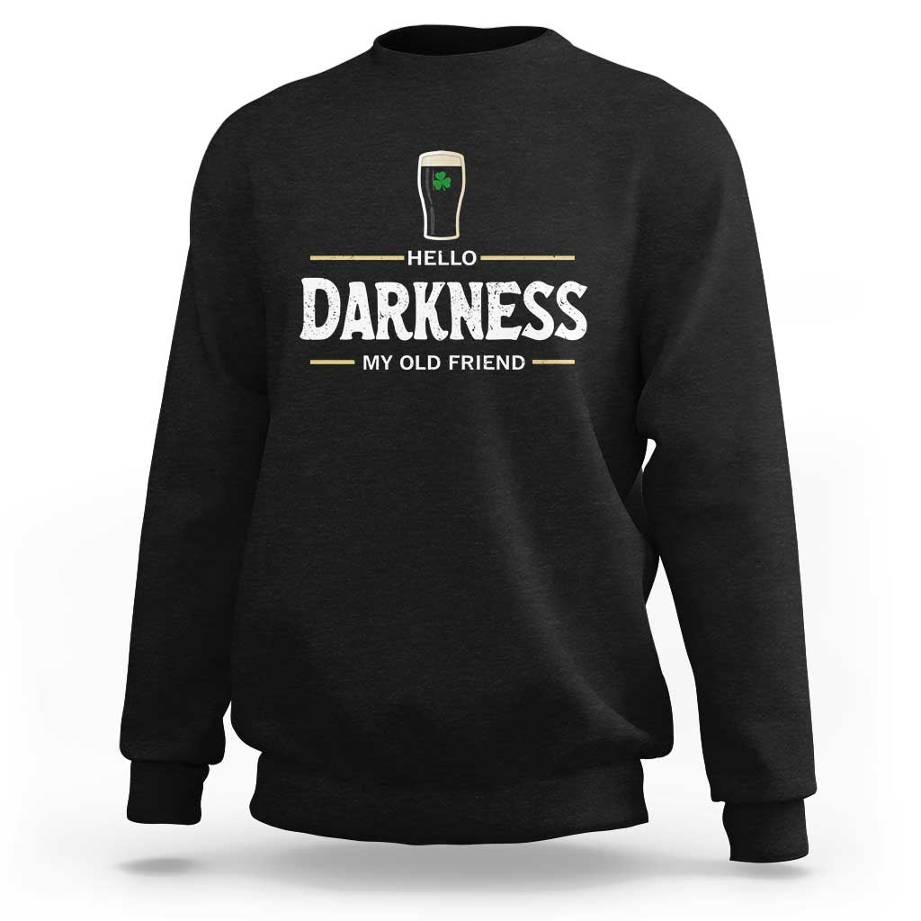 Hello Darkness My Old Friend Irish Beer Sweatshirt Funny Drinking St Patricks Day Party Shamrock