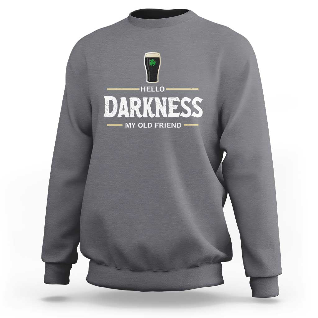 Hello Darkness My Old Friend Irish Beer Sweatshirt Funny Drinking St Patricks Day Party Shamrock