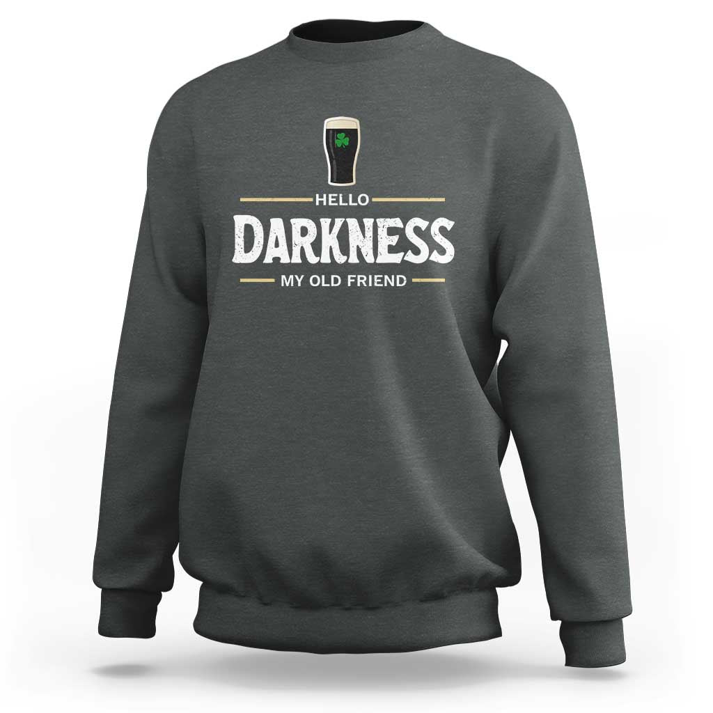 Hello Darkness My Old Friend Irish Beer Sweatshirt Funny Drinking St Patricks Day Party Shamrock