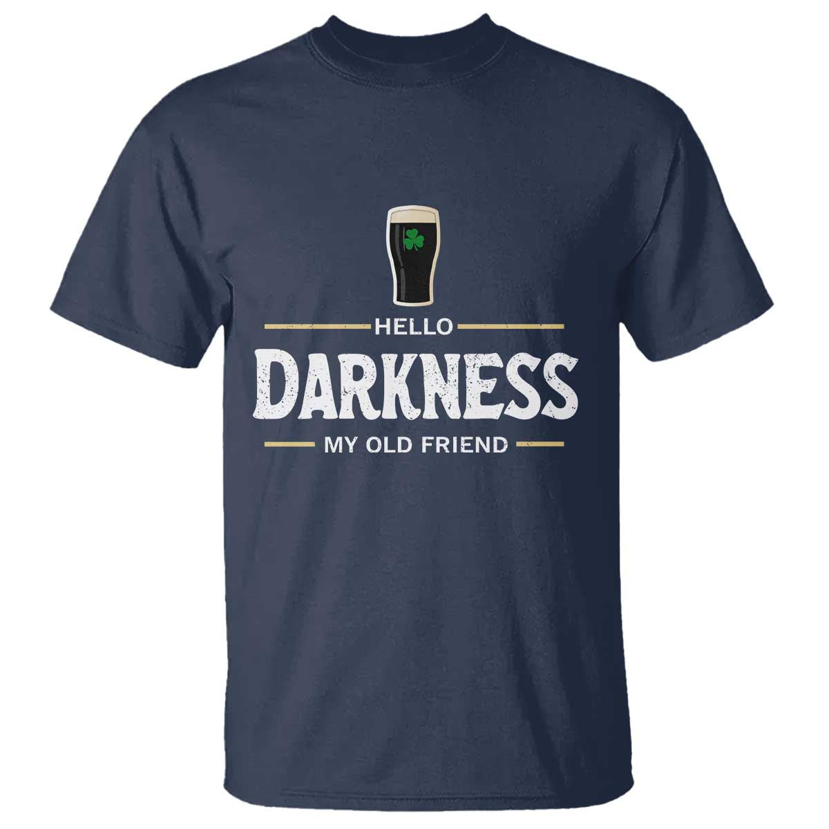 Hello Darkness My Old Friend Irish Beer T Shirt Funny Drinking St Patricks Day Party Shamrock