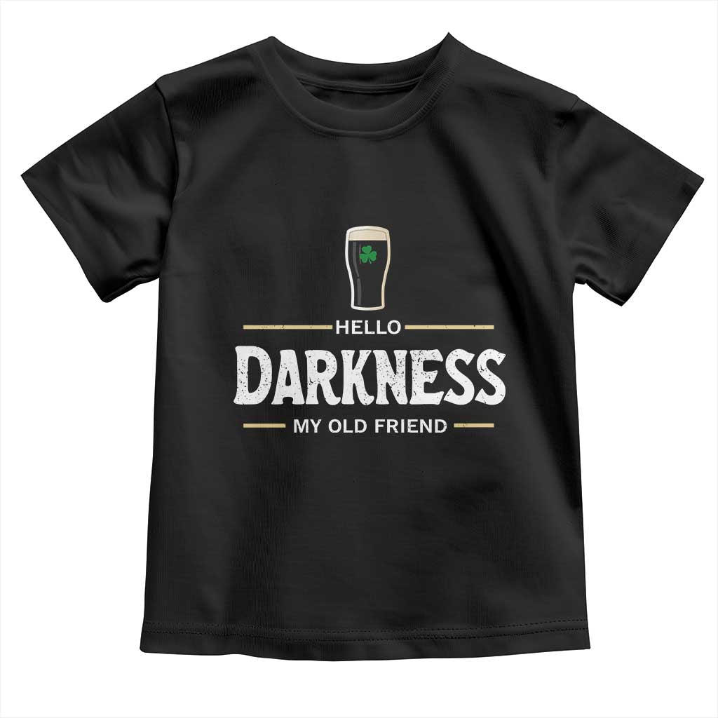 Hello Darkness My Old Friend Irish Beer Toddler T Shirt Funny Drinking St Patricks Day Party Shamrock