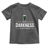 Hello Darkness My Old Friend Irish Beer Toddler T Shirt Funny Drinking St Patricks Day Party Shamrock