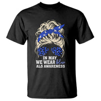ALS Awareness We Wear Blue In May T Shirt