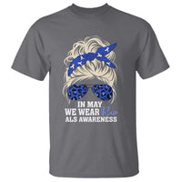 ALS Awareness We Wear Blue In May T Shirt