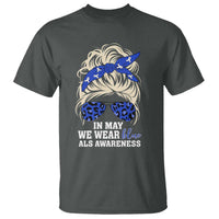 ALS Awareness We Wear Blue In May T Shirt