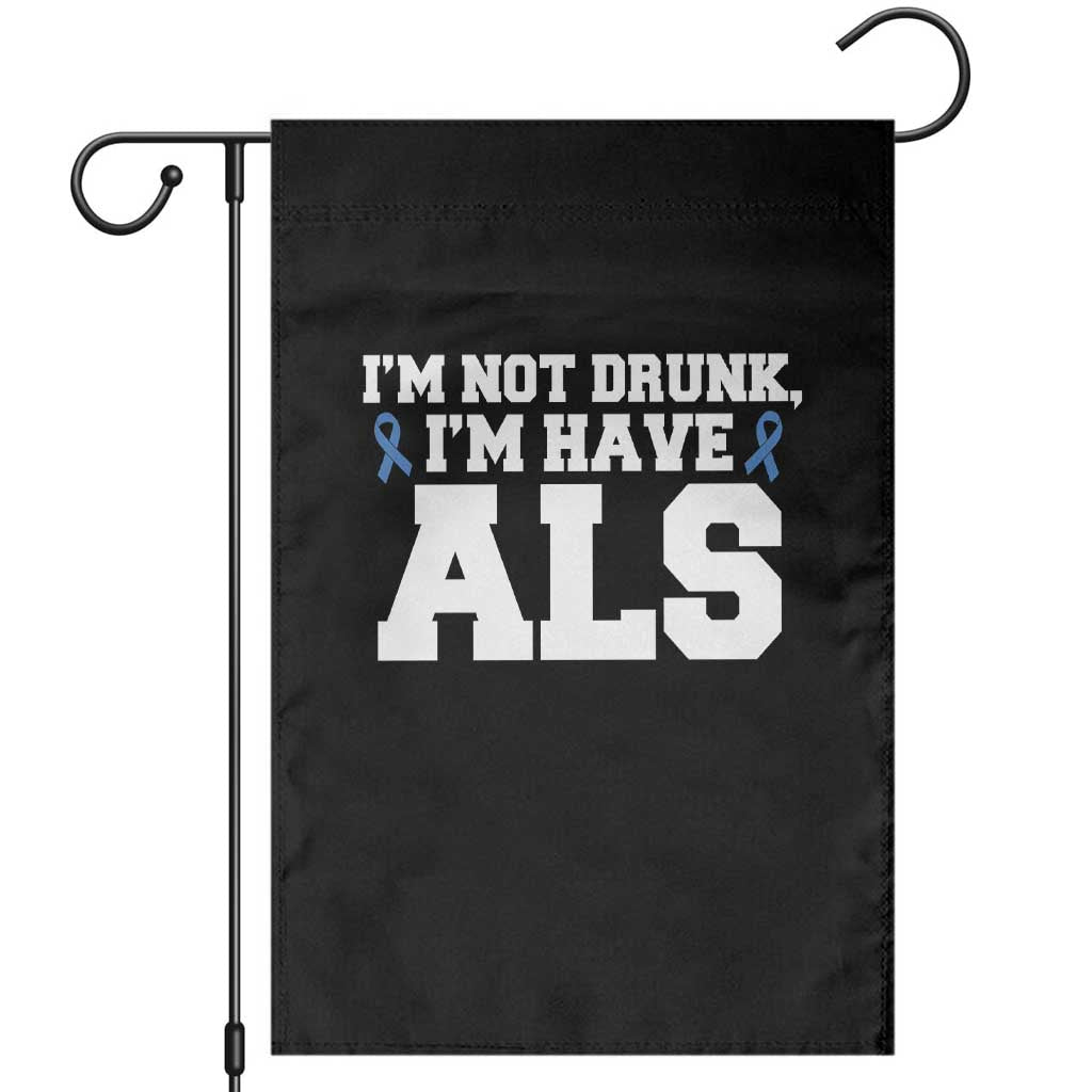 ALS Awareness Garden Flag Im Not Drunk I Have ALS