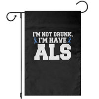 ALS Awareness Garden Flag Im Not Drunk I Have ALS