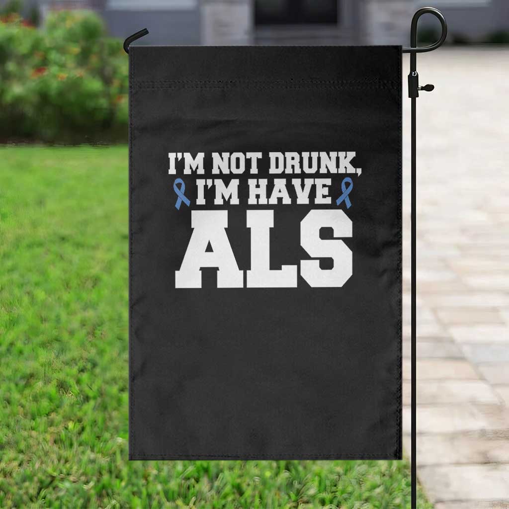 ALS Awareness Garden Flag Im Not Drunk I Have ALS