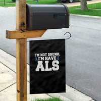 ALS Awareness Garden Flag Im Not Drunk I Have ALS