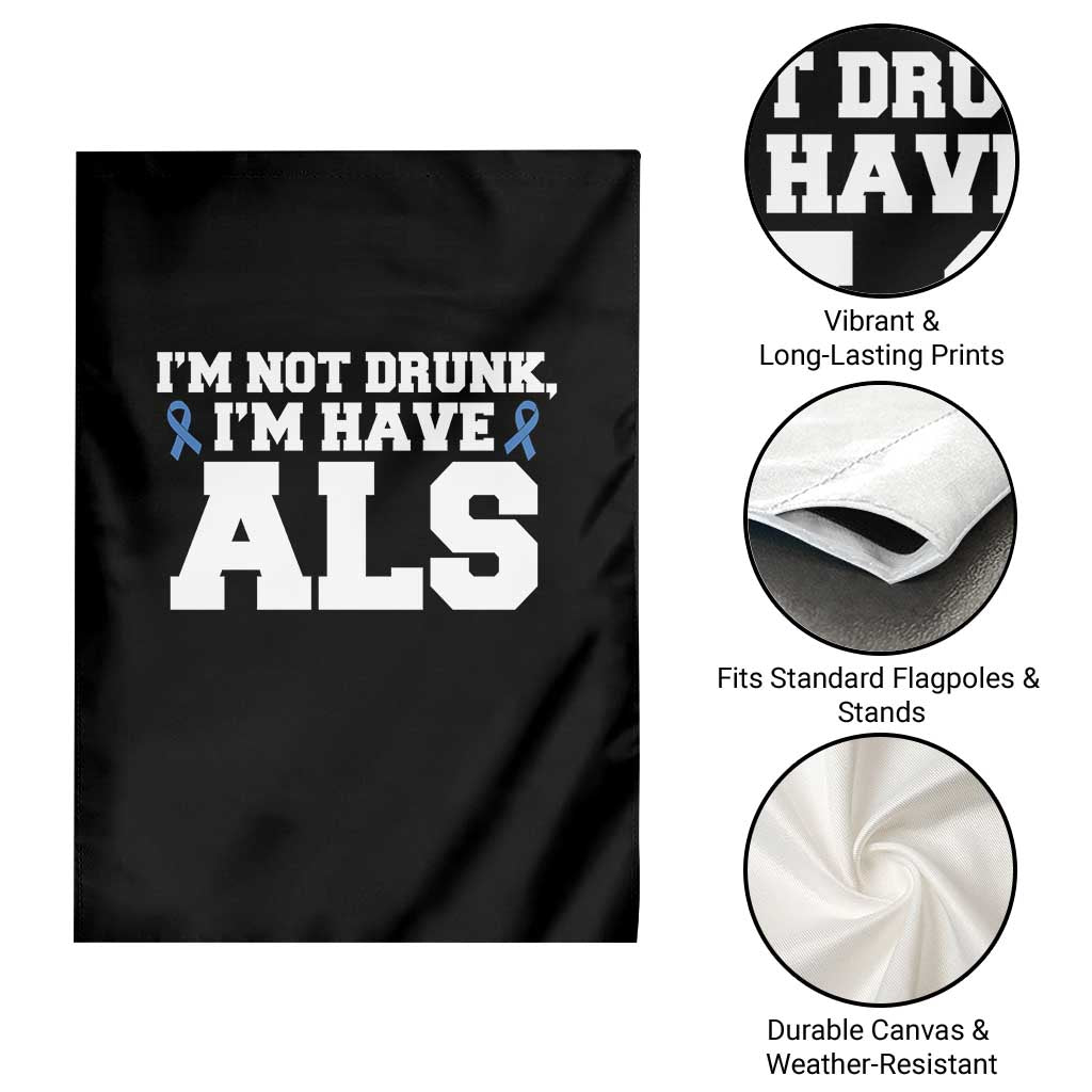 ALS Awareness Garden Flag Im Not Drunk I Have ALS