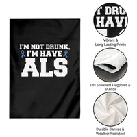 ALS Awareness Garden Flag Im Not Drunk I Have ALS