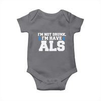 ALS Awareness Baby Onesie Im Not Drunk I Have ALS