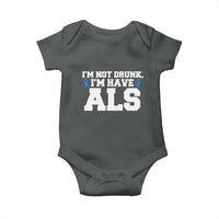 ALS Awareness Baby Onesie Im Not Drunk I Have ALS