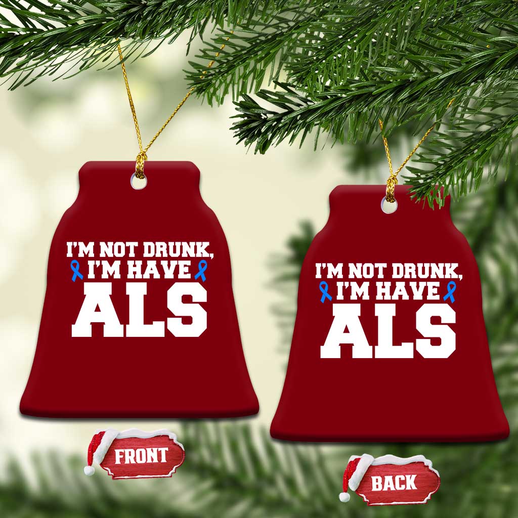 ALS Awareness Ceramic Ornament Im Not Drunk I Have ALS