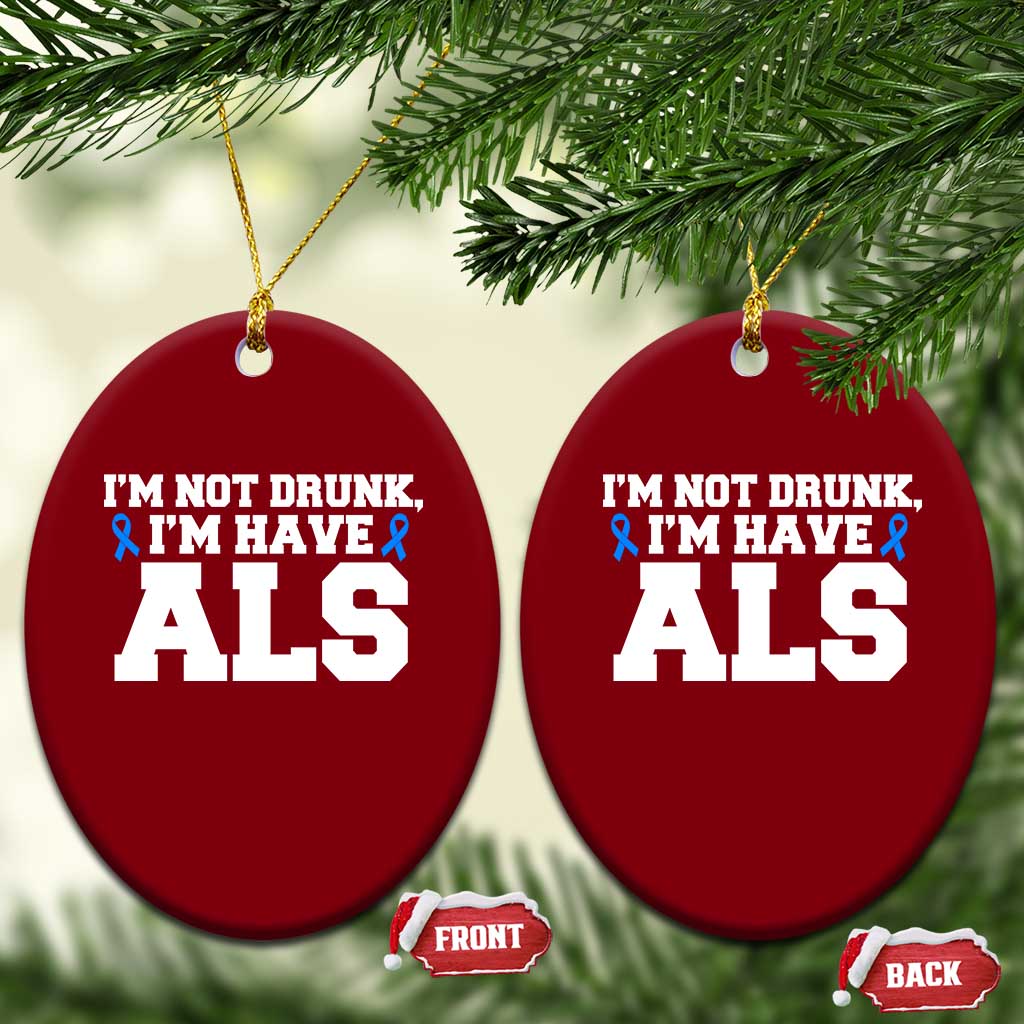 ALS Awareness Ceramic Ornament Im Not Drunk I Have ALS