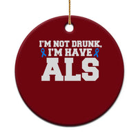 ALS Awareness Ceramic Ornament Im Not Drunk I Have ALS