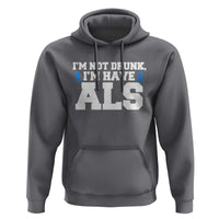 ALS Awareness Hoodie Im Not Drunk I Have ALS