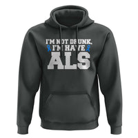 ALS Awareness Hoodie Im Not Drunk I Have ALS