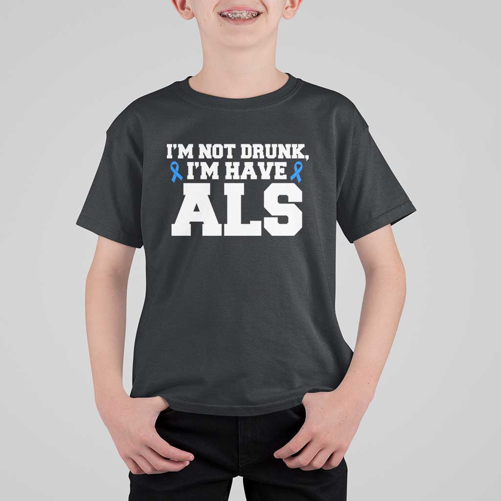 ALS Awareness T Shirt For Kid Im Not Drunk I Have ALS