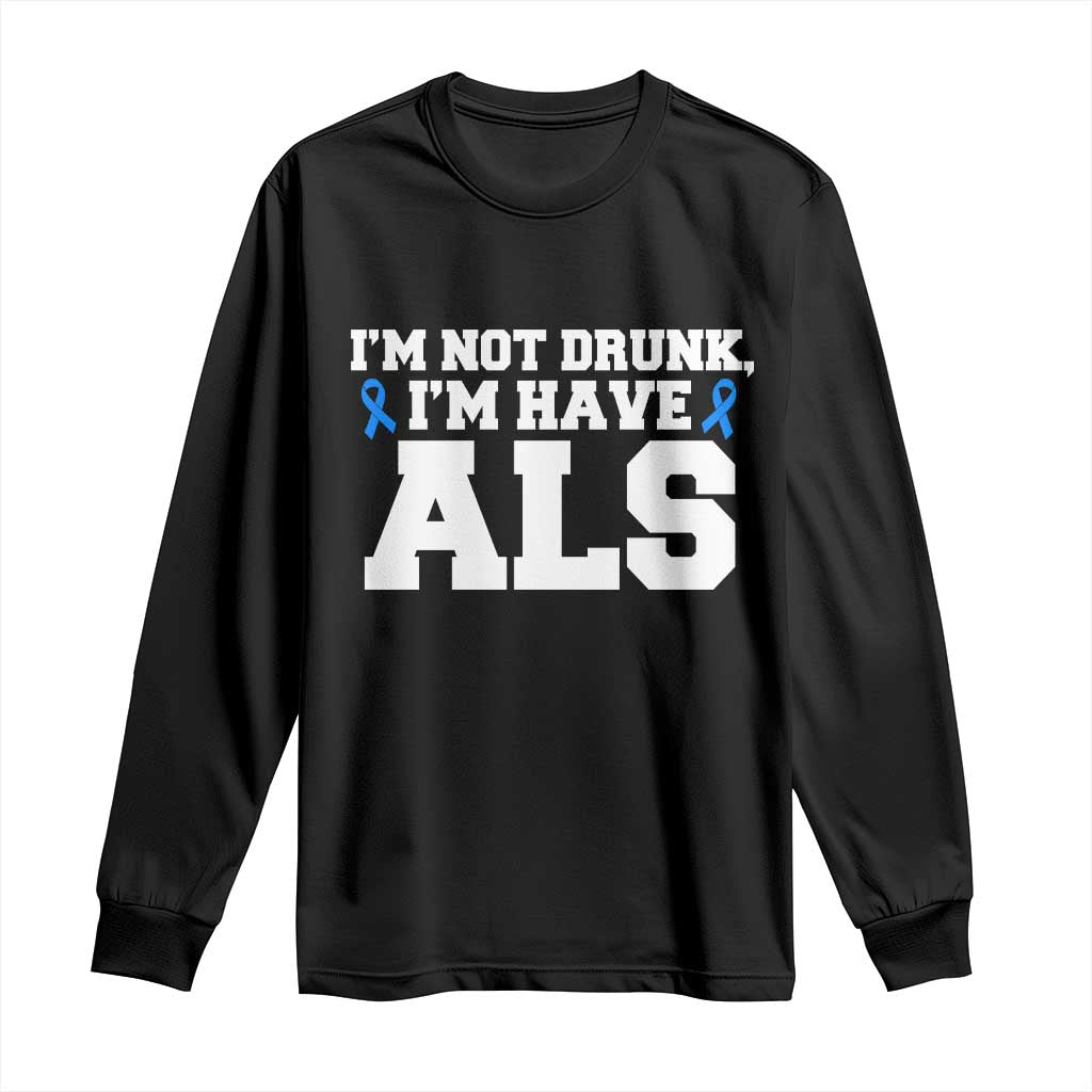 ALS Awareness Long Sleeve Shirt Im Not Drunk I Have ALS