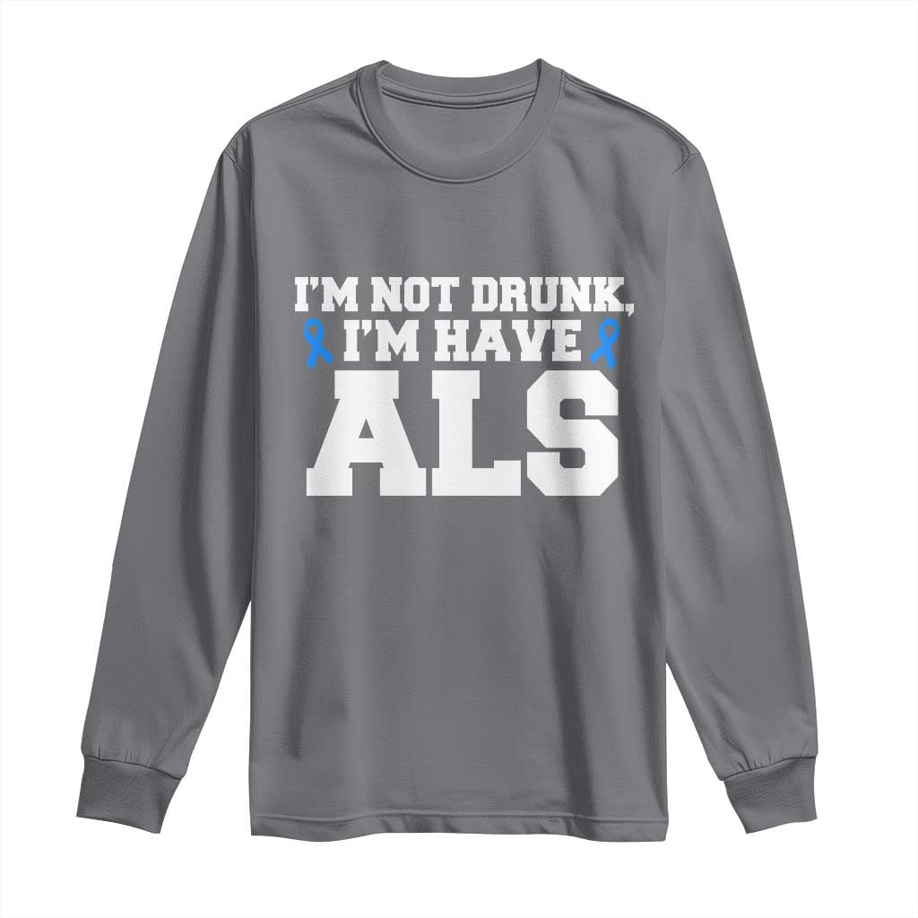 ALS Awareness Long Sleeve Shirt Im Not Drunk I Have ALS