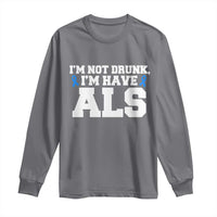 ALS Awareness Long Sleeve Shirt Im Not Drunk I Have ALS