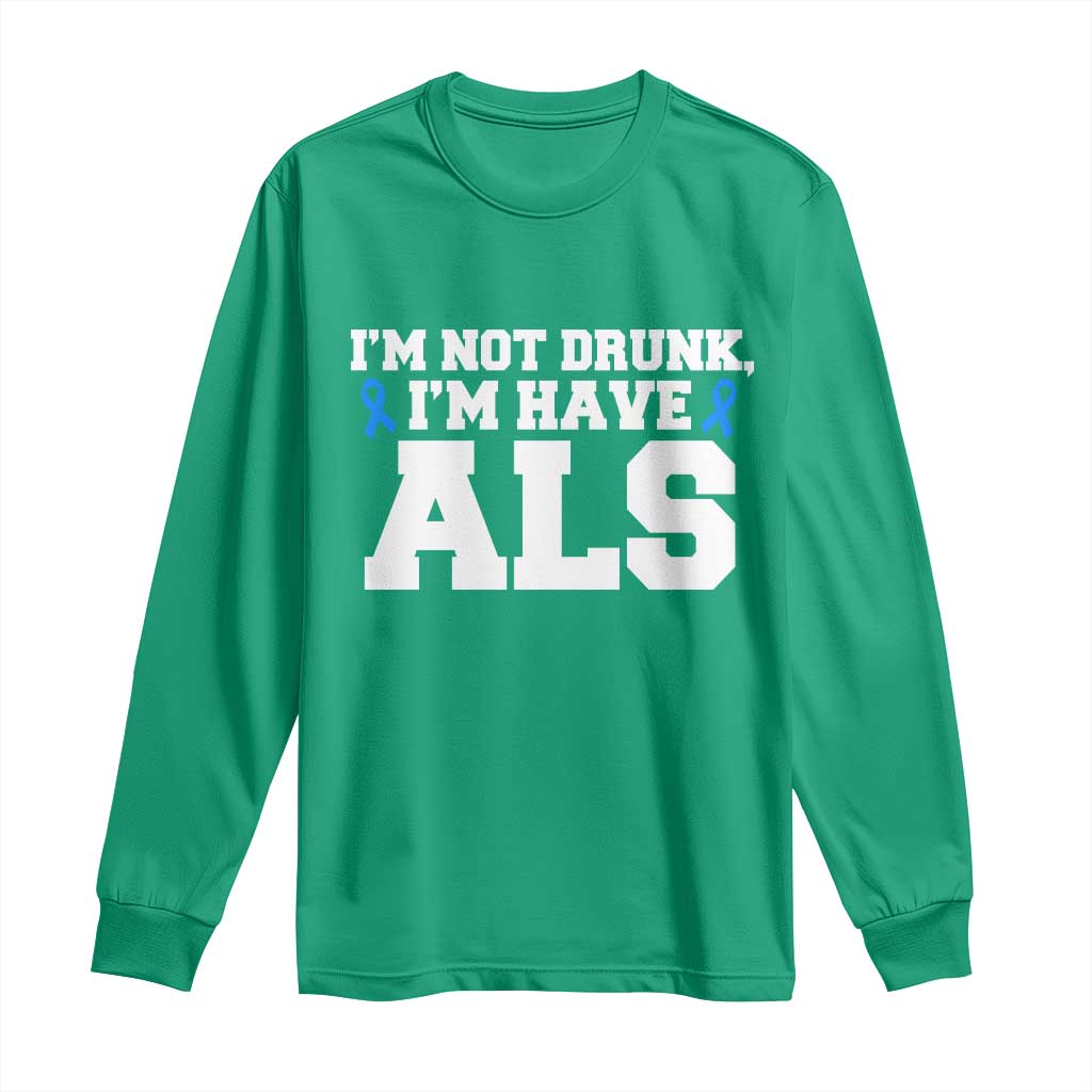 ALS Awareness Long Sleeve Shirt Im Not Drunk I Have ALS