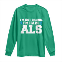 ALS Awareness Long Sleeve Shirt Im Not Drunk I Have ALS