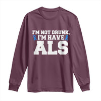 ALS Awareness Long Sleeve Shirt Im Not Drunk I Have ALS