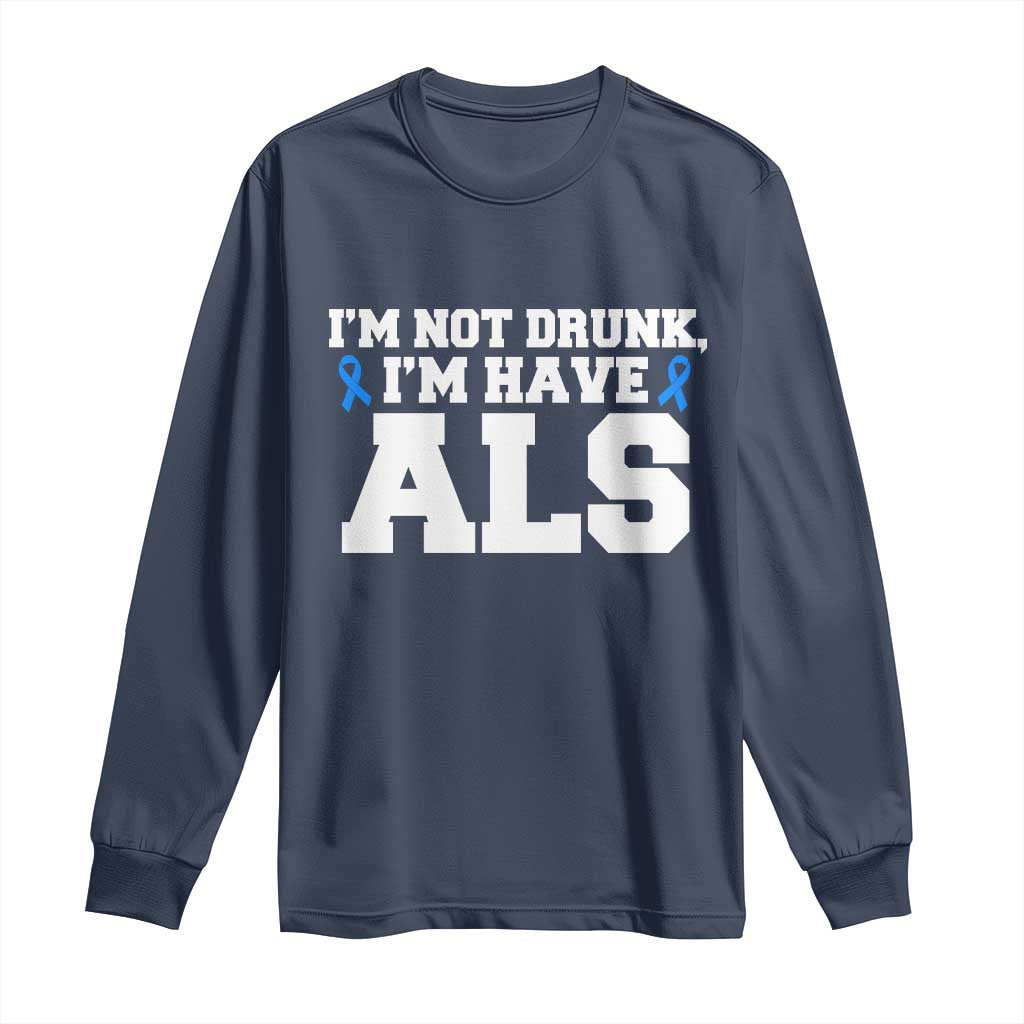 ALS Awareness Long Sleeve Shirt Im Not Drunk I Have ALS